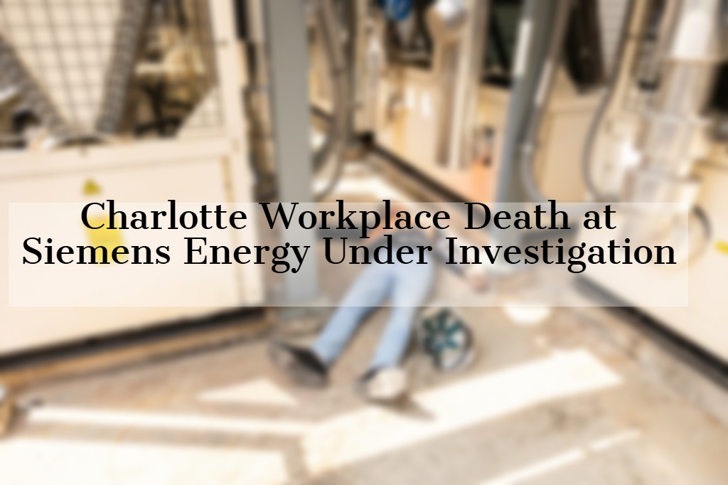 Charlotte Workplace Death at Siemens Energy Under Investigation 